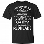 And Then God Said Let There Be Se xy Passionate So He Created Redheads T-Shirt