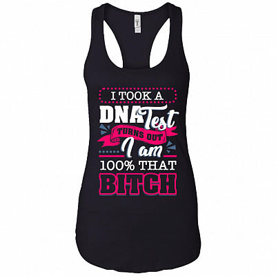 I Took A D n a Test Turns Out Im 100 % That Bitch Cotton Tank Top Tee - Ladies Racerback Tank