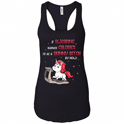 If Swearing Burned Calories I'd Be A Skinny Bitch By Now Unicorn Cotton Tank Top Tee - Ladies Racerback Tank