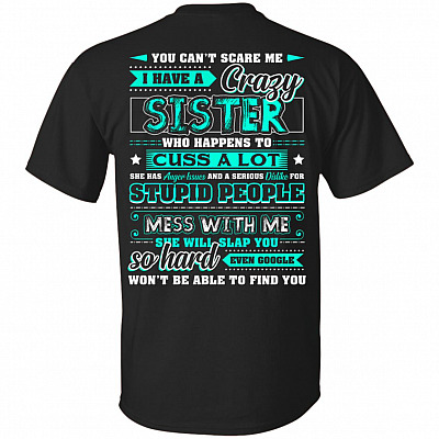 You Can't Scare Me I Have A Crazy Sister Who Happens To Cuss A Lot Print On Back T-Shirt
