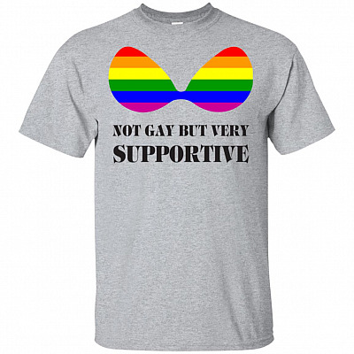 Not Gay But Very Supportive T-Shirt