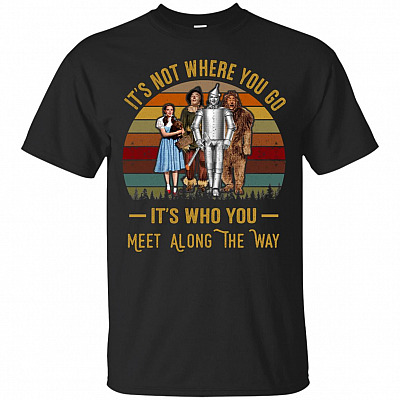 Its Not Where You Go Its Who You Meet Along The Way T-Shirt - Funny Movie Shirts