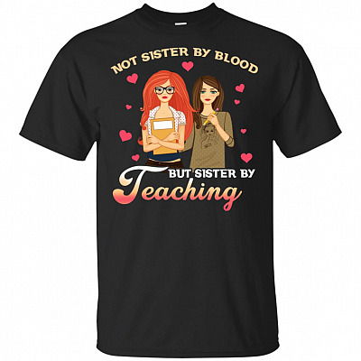 Not Sister By Blood But Sister By Teaching T-Shirt