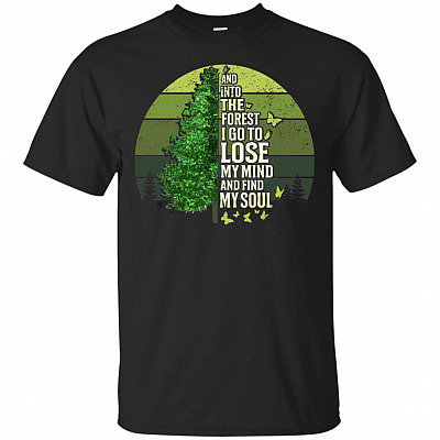 Into The Forest I Go To Lose My Mind And Find My Soul T-Shirt - Love Camping Hiking Trekking Lover Tee Shirt