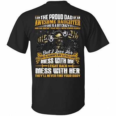 I'm The Proud Dad of An Awesome Daughter She Is A Bit Crazy Skull Print On Back T-Shirt