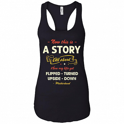 Now This Is A Story All About How My Life Got Flipped Turned Upside Down - Motherhood Tank Top