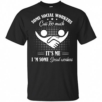 Some Social Wokers Cuss Too Much It's Me I'm Social Wokers T-Shirt - V-Neck Shirt