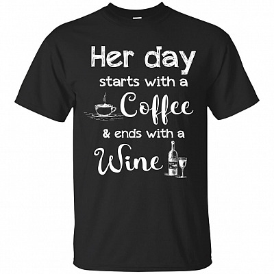 Her Day Starts With A Coffee And Ends With A Wine T-Shirt