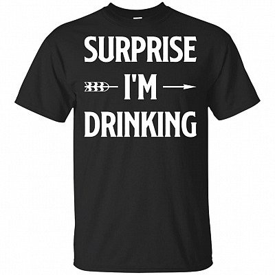 Surprise_ I'm Drinking T-Shirt - Funny Drinking Day Gift