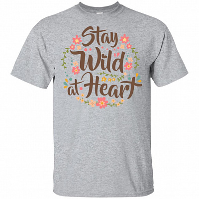Stay Wild At Heart T-Shirt - Cute Flower Gift Shirt