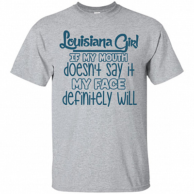 Louisiana Girl If My Mouth Doesn't Say It My Face Definitely Will T-Shirt - V-Neck Shirt
