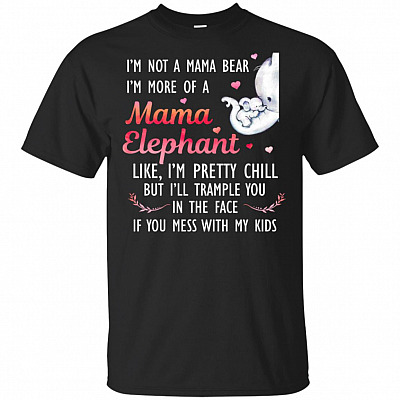 I'm Not A Mama-Bear I'm More Of A Mama Elephant Mother's Day Gift T-Shirt