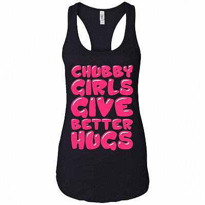 Chub-by Girls Give Better Hug Cotton Tank Top Tee - Ladies Racerback Tank