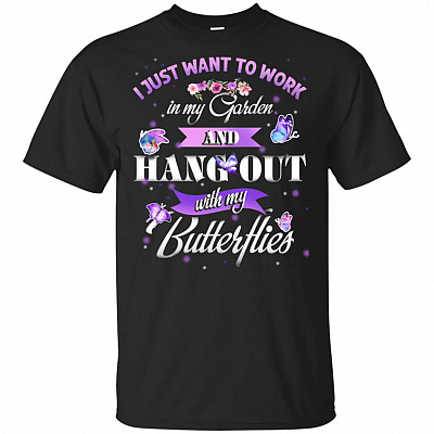 I Just Want To Work In My Garden And Hang Out With My Butterflies T-Shirt