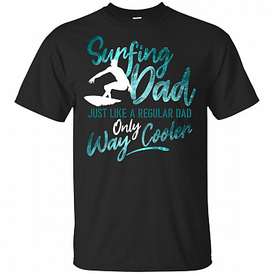 Surfing Dad Just Like A Regular Dad Only Way Cooler T-Shirt