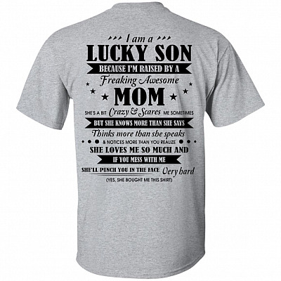 I Am Lucky Son Because I'm Raised By Freaking Awesome Mom Print On Back T-Shirt