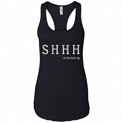 SHHH ut The Fu-ck Up Cotton Tank Top Tee - Ladies Racerback Tank