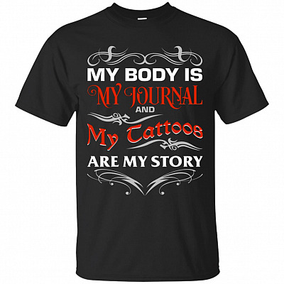 My Body Is My Journal And My Tattoos Are My Story T-Shirt