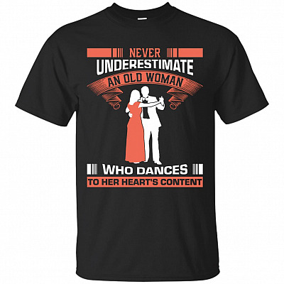 Never Underestimate An Old Woman Who Dances To Her Heart's Content T-Shirt