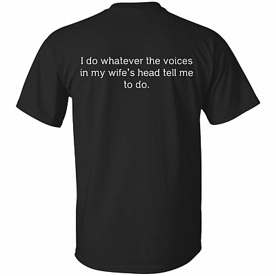 I Do Whatever The Voices in My Wife's Head Tell Me to Do Print On Back T-Shirt - Couple Husband and Wife T-Shirt