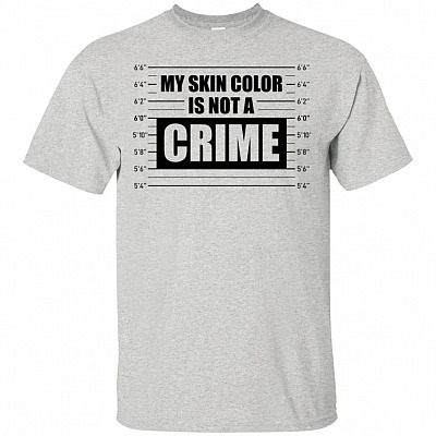 My Skin Color Is Not A Crime T-Shirt - Racism Shirt