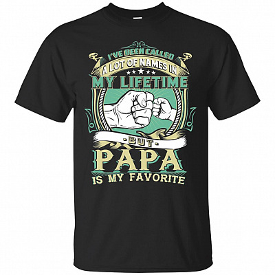 I've Been Called A Lot of Name in My Life Time But Papa is My Favorite T-Shirt