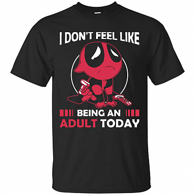 I Don't Feel Like Being An Adult Today Funny T-Shirt