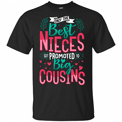 Only The-Best Nieces Get Promoted To Big Cousins T-Shirt