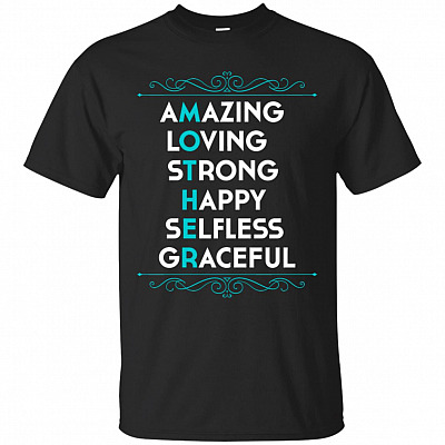 AMAZING LOVING STRONG HAPPY SELFLESS GRACEFUL T-Shirt - Gifts For Mom