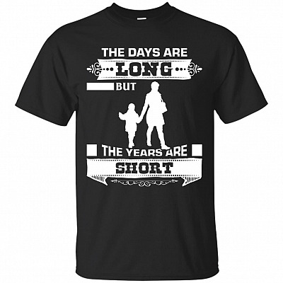 The Days Are Long But The Years Are Short T-Shirt - Mom Gifts From Daughter #1