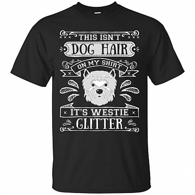 This Isn't Dog Hair On My Shirt It's Westie Glitter T-Shirt - Westie Lover Gift