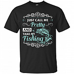 Just Call Me Pretty And Take Me Fishing T-Shirt - Fishing Shirts For Women