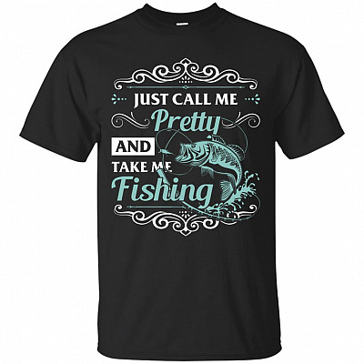 Just Call Me Pretty And Take Me Fishing T-Shirt - Fishing Shirts For Women