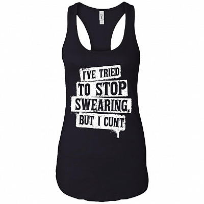 I've Tried To Stop Swearing But I Cunt Cotton Tank Top Tee - Ladies Racerback Tank