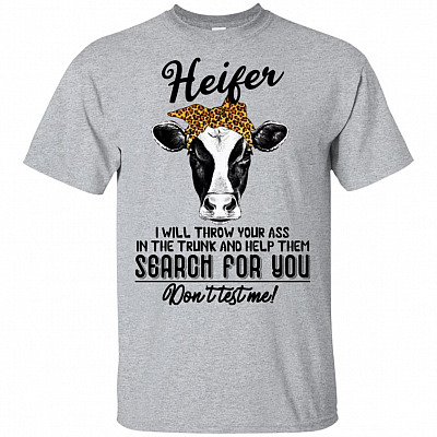Heifer I'll Throw Your Ass in The Trunk And Help Them Search You Funny T-shirt - V-neck Tee