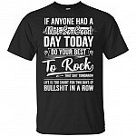 If Anyone Had A Not So Good-Day Today Do Your Best To Rock That Shit Tomorrow T-Shirt