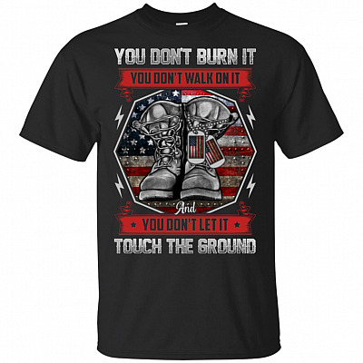 You Don't Burn It You Don't Walk On It And You Don't Let It Touch The Ground T-Shirt