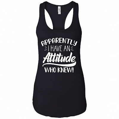 Apparently I Have An Attitude Who Knew Funny Cotton Tank Top Tee - Ladies Racerback Tank