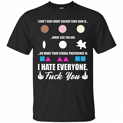 I Don't Care What Colour Your Skin I Hate Everyone T-Shirt