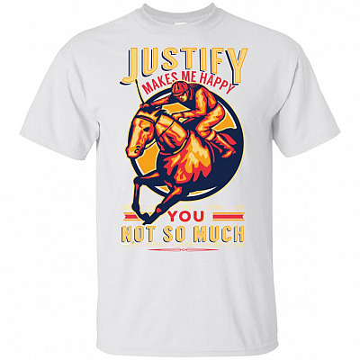 Justify Makes Happy You Not So Much T-Shirt