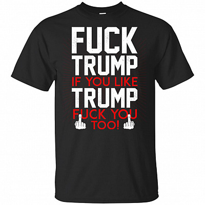 Fuck Trump If You Like Trump Fuck You Too Funny 86 45 Anti Trump Impeach T-Shirt