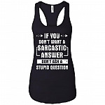 If-You Don't Want A Sarcastic Answer Don't Ask a Stupid Question Cotton Tank Top Tee - Ladies Racerback Tank