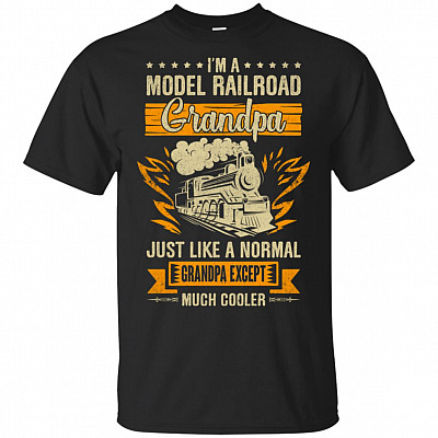 I'm A Model Railroad Grandpa Just Like A Normal Grandpa Except Much Cooler T-Shirt