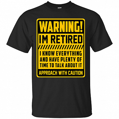 Warning Im Retired T-Shirt - Funny Retired Shirt