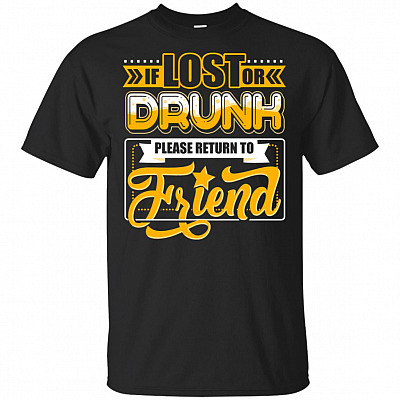 If-Lost Or Drunk Please Return To Friend T-Shirt - Funny Drinking Gift Shirt