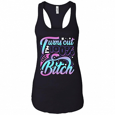 Turns Out I'm 100 That Bitch Cotton Tank Top Tee - Ladies Racerback Tank