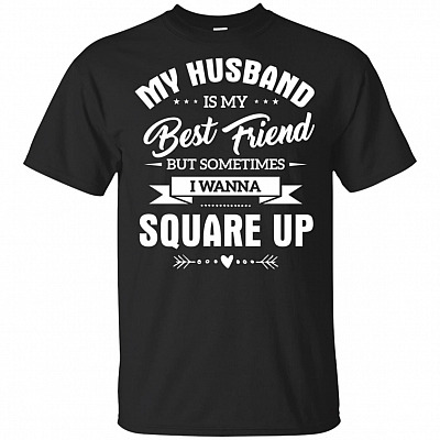 My-Husband Is My Best Friend But Sometimes I Wanna Square Up T-Shirt - Funny Wife Shirt Women