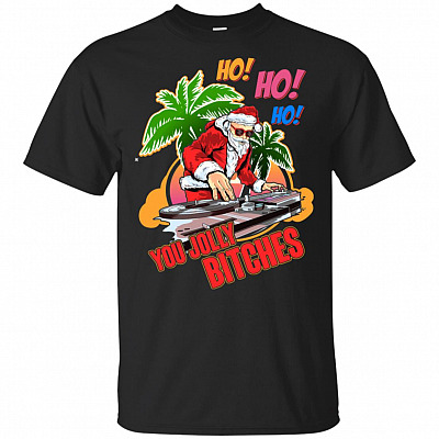 Ho!Ho!Ho! You Jolly Bitches T-Shirt - Christmas Summer Shirt