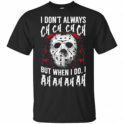 I Dont Always Ch Ch Ch But When I Do I Ah AH Ah T-Shirt