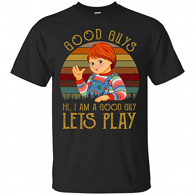 Good Guys Hi Im A Good Guy Lets Play T-Shirt - Funny Movie Shirt